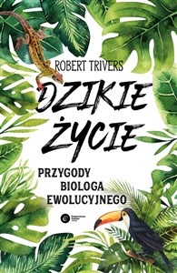 Dzikie życie Przygody biologa ewolucyjnego - Księgarnia UK