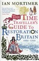 The Time Traveller's Guide to Restoration Britain Life in the Age of Samuel Pepys Isaac Newton and The Great Fire of London