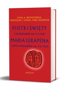 Piotr I Święty car bułgarski (ok. 912 - 969) Maria Lekapena caryca bułgarska (ok. 912 – ?963) - Księgarnia UK
