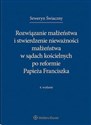 Rozwiązanie małżeństwa i stwierdzenie nieważności małżeństwa w sądach kościelnych po reformie Papieża Franciszka