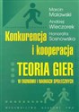 Konkurencja i kooperacja Teoria gier w ekonomii i naukach społecznych - Marcin Malawski, Andrzej Wieczorek, Honorata Sosnowska