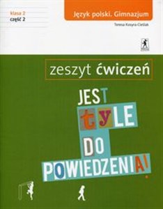 Jest tyle do powiedzenia 2 Język polski Zeszyt ćwiczeń Część 2 Gimnazjum