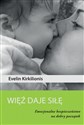 Więź daje siłę Emocjonalne bezpieczeństwo na dobry początek - Evelin Kirkilionis