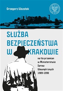 Służba Bezpieczeństwa w Krakowie na tle przemian w Ministerstwie Spraw Wewnętrznych 1989-1990 - Księgarnia Niemcy (DE)