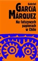 Na fałszywych papierach w Chile - Gabriel Garcia Marquez