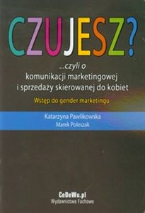 Czujesz czyli o komunikacji marketingowej i sprzedaży skierowanej do kobiet Wstęp do gender marketingu - Księgarnia Niemcy (DE)