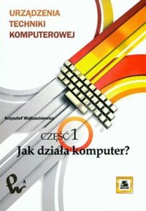 Urządzenia techniki komputerowej Część 1 Jak działa komputer ?