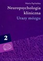 Neuropsychologia kliniczna Urazy mózgu Tom 2 Procesy komunikacyjne i powrót do społeczeństwa