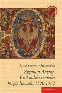 Zygmunt August Król polski i wielki książę litewski 1520 - 1562