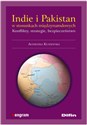 Indie i Pakistan w stosunkach międzynarodowych Konflikty, strategie, bezpieczeństwo - Agnieszka Kuszewska