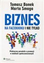 Biznes na Facebooku i nie tylko Praktyczny poradnik o promocji w mediach społecznościowych - Tomasz Bonek, Marta Smaga