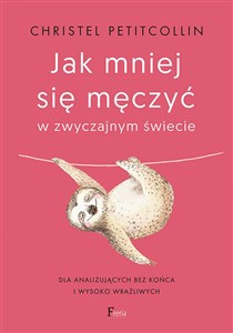 Jak mniej się męczyć w zwyczajnym świecie Dla analizujących bez końca i wysoko wrażliwych - Księgarnia Niemcy (DE)