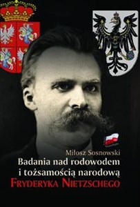 Badania nad rodowodem i tożsamością narodową Fryderyka Nietzschego w świetle źródeł literackich, biograficznych i genealogicznych