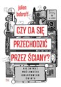 Czy da się przechodzić przez ściany? Niezwykłe możliwości kwantowego świata