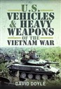 US Vehicles and Heavy Weapons of the Vietnam War  - David Doyle