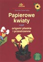 Papierowe kwiaty czyli origami płaskie i przestrzenne - Dorota Dziamska