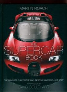 The Supercar Book The Complete Guide to the Machines that Make Our Jaws Drop