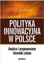 Polityka innowacyjna w Polsce Analiza i proponwowane kierunki zmian