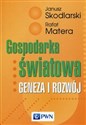 Gospodarka światowa Geneza i rozwój - Janusz Skodlarski, Rafał Matera