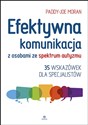 Efektywna komunikacja z osobami ze spektrum autyzmu 35 wskazówek dla specjalistów - Paddy-Joe Moran