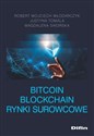 Bitcoin Blockchain Rynki surowcowe - Robert Wojciech Włodarczyk, Justyna Tomala, Magdalena Sikorska