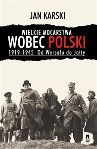 Wielkie mocarstwa wobec Polski 1919-1945 Od Wersalu do Jałty