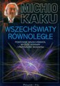 Wszechświaty równoległe Powstanie wszechświata, wyższe wymiary i przyszłość Kosmosu