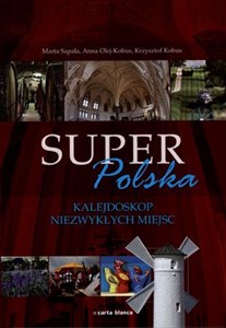 Super Polska Kalejdoskop niezwykłych miejsc