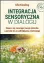 Integracja sensoryczna w dialogu Naucz się rozumieć swoje dziecko i pomóż mu w odzyskaniu równowagi - Ulla Kiesling