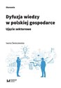 Dyfuzja wiedzy w polskiej gospodarce Ujęcie sektorowe - Iwona Świeczewska