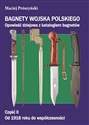 Bagnety Wojska Polskiego od XVII wieku do współczesności. Opowieść dziejowa z katalogiem bagnetów. Część II Od 1918 roku do współczesności