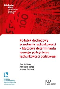 Podatek dochodowy w systemie rachunkowości - kluczowa determinanta rozwoju podsystemu rachunkowości podatkowej