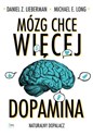 Mózg chce więcej Dopamina Naturalny dopalacz - Daniel Z. Lieberman, Michael E. Long