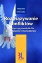 Rozwiązywanie konfliktów Praktyczny poradnik dla pracodawców i menedżerów