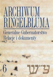 Archiwum Ringelbluma Konspiracyjne Archiwum Getta Warszawy Tom 6