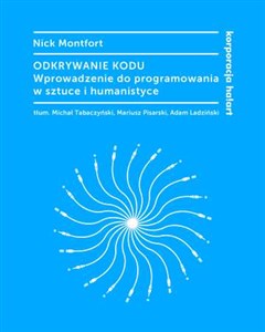 Odkrywanie kodu Wprowadzenie do programowania w sztuce i humanistyce