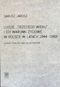 Ludzie Trzeciego wieku i ich warunki życiowe w Polsce w latach 1944-1989 Główne problemy (analiza historyczna)