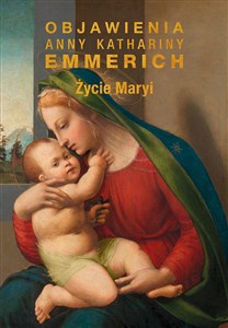 Życie Maryi Objawienia Anny Kathariny Emmerich (wznowienie) - Księgarnia Niemcy (DE)