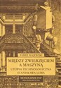 Między zwierzęciem a maszyną Utopia technologiczna Stanisława Lema - Paweł Majewski