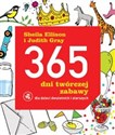 365 dni twórczej zabawy dla dzieci dwuletnich i starszych - Sheila Ellison, Judith Gray
