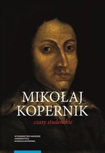 Mikołaj Kopernik Czasy studenckie Kraków, Bolonia, Rzym, Padwa i Ferrara (1491-1503) - Księgarnia UK