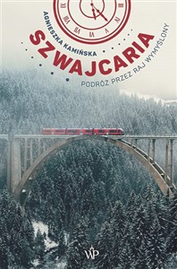 Szwajcaria Podróż przez raj wymyślony - Księgarnia UK