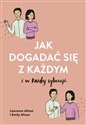 Jak dogadać się z każdym w każdej sytuacji - Laurence Alison, Emily Alison