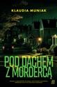 Pod dachem z mordercą  - Klaudia Muniak