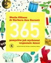 365 pomysłów jak wychować wspaniałe dzieci czyli jak stworzyć zdrową i szczęśliwa rodzinę - Sheila Ellison, Barbara Ann Barnett