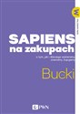 Sapiens na zakupach O tym, jak i dlaczego wybieramy, oceniamy, kupujemy - Piotr Bucki