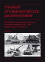 Tygrysy Sturmgeschütze Jagdpanthery Niemieckie samodzielne pancerne formacje wsparcia 1939 - 1945 Organizacja i liczebność - Daniel Koreś