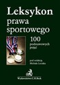 Leksykon prawa sportowego 100 podstawowych pojęć - Michał Leciak