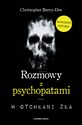 Rozmowy z psychopatami W otchłani zła - Christopher Berry-Dee