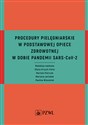 Procedury pielęgniarskie w Podstawowej Opiece Zdrowotnej w dobie pandemii SARS-CoV-2 - Edyta Krzych-Fałta, Mariola Pietrzak, Marzena Jaciubek